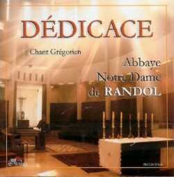 CD - grégorien Abbaye Notre-Dame de- Randol - Messe de la Dédicace de leur Abbaye