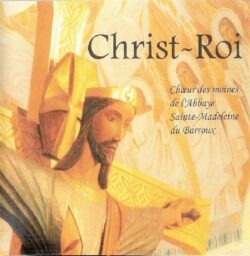 CD - grégorien - Choeur des Moines - Abbaye Saint- Madeleine Le Barroux - Messe du Christ-Roi