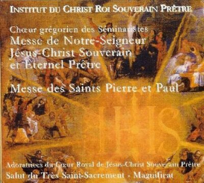 CD - grégorien - Institut du Christ-Roi - Messes de NSJC, de St Pierre et St Paul et Salut du Très Saint Sacrement