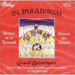 CD - grégorien - Choeur des Moniales de l'Abbaye N.-D. d'Argentan - In Paradisum - Toussaint - Défunts