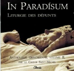 CD - grégorien - Choeur St Michel - In Paradisum - Liturgie des défunts - Anthologie grégorienne - Volume II